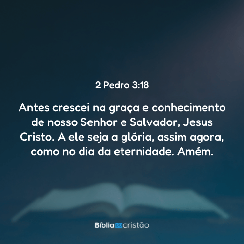 2 Pedro 3:18 - Antes crescei na graça e conhecimento de nosso Senhor e ...